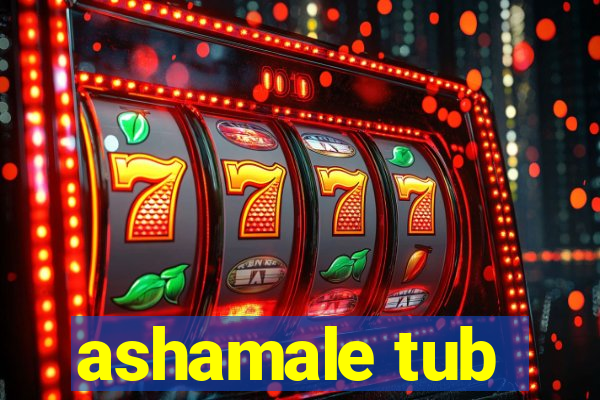 ashamale tub